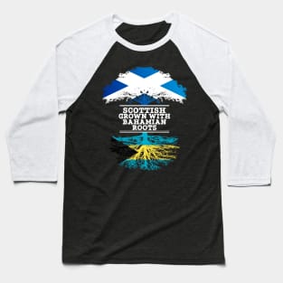 Scottish Grown With Bahamian Roots - Gift for Bahamian With Roots From Bahamas Baseball T-Shirt